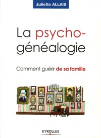 La psychogénéalogie : Comment guérir de sa famille