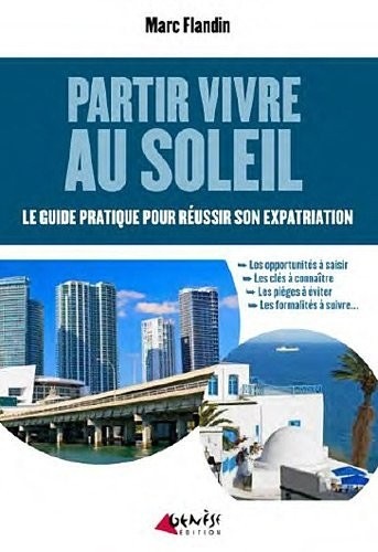 Partir vivre au soleil : Le guide pratique pour réussir son expatriation