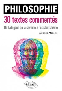 Philosophie 30 Textes Commentés de l'Allégorie de la Caverne à l'Existentialisme