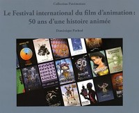 Le Festival international du film d'animation : 50 ans d'une histoire animée