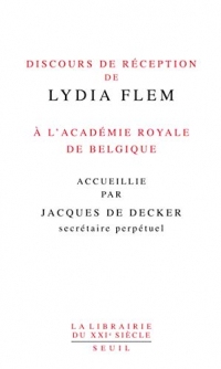Discours de réception de Lydia Flem à l'Académie royale de Belgique accueillie par Jacques De Decker