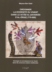 Ordonner la diversité du vivant dans le Kitab al-Hayawan d'al-GAhiz (776-868): Zoologie et connaissance du vivant dans les sciences arabes médiévales