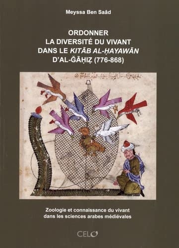 Ordonner la diversité du vivant dans le Kitab al-Hayawan d'al-GAhiz (776-868): Zoologie et connaissance du vivant dans les sciences arabes médiévales