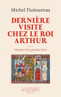 Dernière Visite chez le roi Arthur. Histoire d'un premier livre: Histoire d'un premier livre