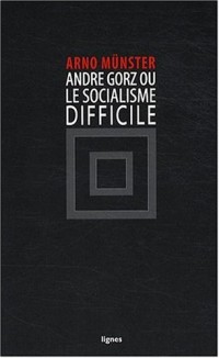 André Gorz ou le socialisme difficile