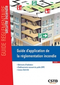 Guide d'application de la réglementation incendie : Habitation, ERP, locaux d'activité