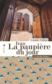 La paupière du jour - Retour intime en Iran