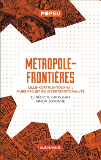 Métropole-frontière: Lille-Kortrijk-Tournai, faire projet avec et par-delà les limites