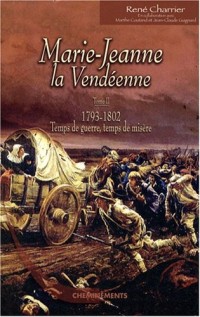 Marie-Jeanne la Vendéenne, Tome 2 : 1793-1802, Temps de guerre, temps de misères