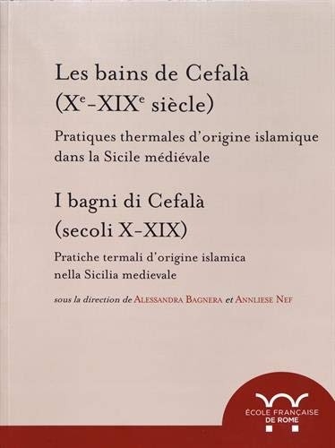 Les bains de Cefalà (Xe-XIXe siècle) : Pratiques thermales d'origine islamique dans la Sicile médiévale