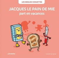 LES BIDULES CHOUETTES - JACQUES LE PAIN DE MIE PART EN VACANCES