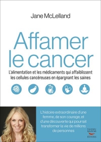 Comment affamer le cancer: Sans vous affamer