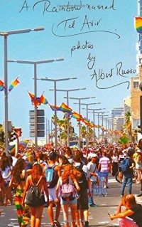 A Rainbow named TEL AVIV: the fairest of all cities, so proud, so lively, so free