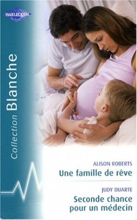 Une famille de rêve ; Seconde chance pour un médecin