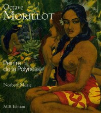 Octave Morillot : Peintre de la Polynésie (1878-1931)