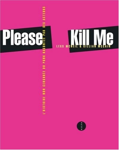 Please Kill Me : L'histoire non censurée du punk racontée par ses acteurs