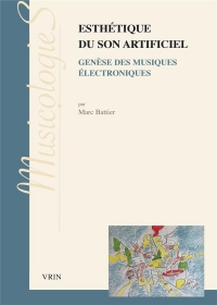 Esthétique du son artificiel: Genèse des musiques électroniques