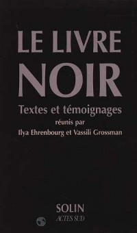 Le livre noir : Sur l'extermination scélérate des Juifs par les envahisseurs fascistes allemands dans les régions provisoirement occupées de l'URSS et ... la guerre de 1941-1945, textes et témoignages