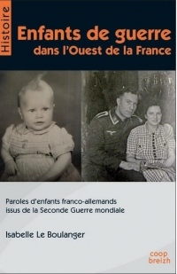 Enfants de guerre dans l'ouest de la France : Paroles d'enfants franco-allemands issus de la Seconde Guerre Mondiale