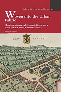 Woven Into the Urban Fabric: Cloth Manufacture and Economic Development in the Flemish West-Quarter (1300-1600)