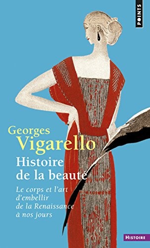 Histoire de la beauté. Le corps et l'art d'embelli