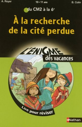 A la recherche de la cité perdue : Lire pour réviser du CM2 à la 6e