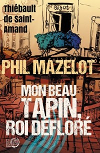 Mon beau Tapin, roi défloré: Phil Mazelot tome 3