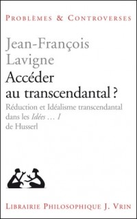 Accéder au transcendantal? Réduction et idéalisme transcendantal dans les Ideen I de Husserl