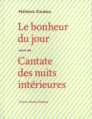 Le bonheur du jour : Suivi de Cantate des nuits intérieures