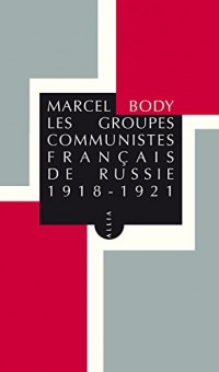 Les Groupes communistes français de Russie 1918-1921 (nouvelle édition)