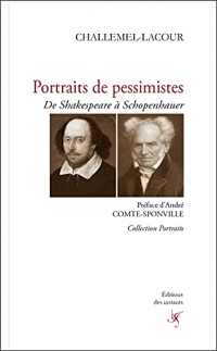 Portraits de pessimistes: De Shakespeare à Schopenhauer