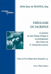 Théologie du Sacrifice: La doctrine de saint Thomas d’Aquin et ses prolongements dans l’œuvre du P. Guérard des Lauriers