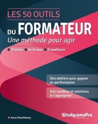 Les 50 outils du formateur: Pour agir à la hauteur de ses ambitions