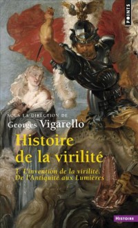 Histoire de la virilité, t. 1. L'Invention de la v (1)