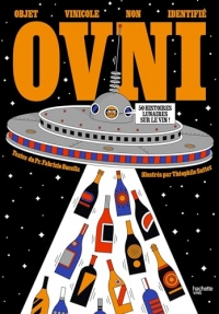 OVNI Objet Vinicole Non Identifié: 50 histoires lunaires sur le vin