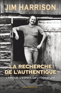 La Recherche de l'authentique: L'amour, l'esprit, la littérature