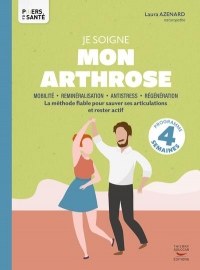 Je soigne mon arthrose: Mobilité – Reminéralisation – Régénération La méthode fiable pour sauver ses articulations et bouger en toute liberté