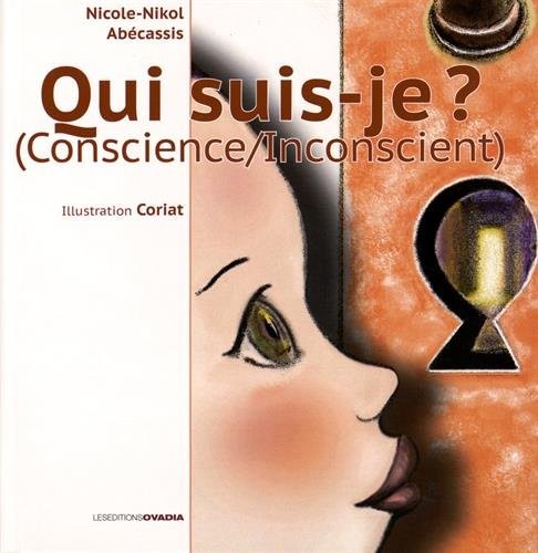 Qui suis-je ? : la conscience, l'inconscient