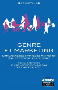 Genre et Marketing - l'Influence des Strategies Marketing Sur les Stereotypes de Genre