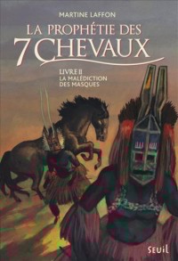 La Malédiction des masques - tome 2 Prophétie des 7 chevaux (2)