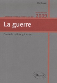 La guerre. Cours de culture générale. Concours commun d'entrée en IEP. Hexaconcours 2009