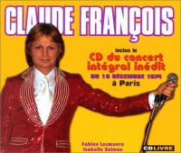 Claude François inclus le CD du concert intégral inédit du 15 Décembre 1974 à Paris (1 Livre + 1 CD)