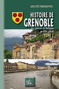 Histoire de Grenoble (Tome 2 : des guerres de religion au XIXème siècle)