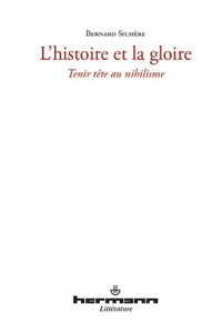 L'histoire et la gloire: Tenir tête au nihilisme
