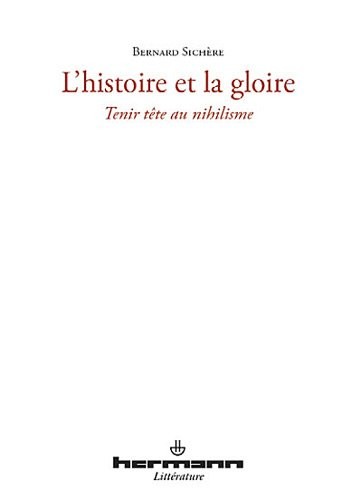 L'histoire et la gloire: Tenir tête au nihilisme