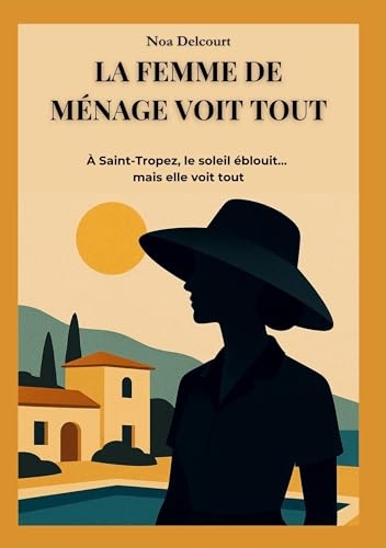 La Femme de Ménage Voit Tout: À Saint-Tropez, le Soleil Éblouit... mais Elle Voit Tout