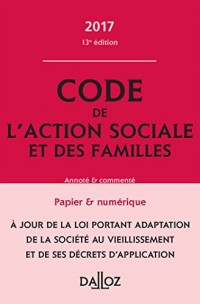 Code de l'action sociale et des familles 2017, annoté et commenté - 13e éd.