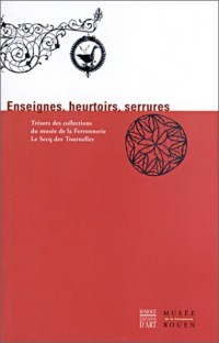 Enseignes, heurtoirs, serrures. Trésors des collections du musée de la Ferronnerie Le Secq des Tournelles, Tome 1