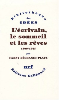 L'écrivain, le sommeil et les rêves: (1800-1945)