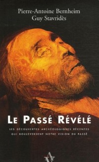 Le Passé Révélé : Les Découvertes archéologiques récentes qui bouleversent notre vision du passé.